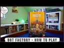 BOT FACTORY How to Play Video
