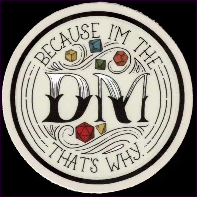 Because I'm the DM, That's Why - Vinyl Sticker